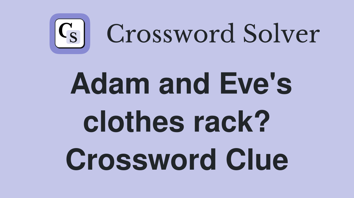 Adam and Eve's clothes rack? Crossword Clue