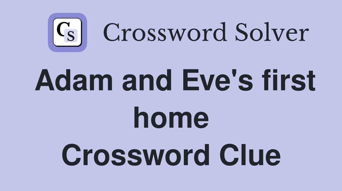 Adam and Eve's first home Crossword Clue