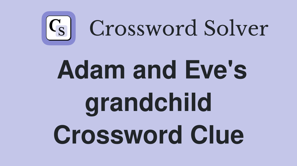Adam and Eve's grandchild Crossword Clue