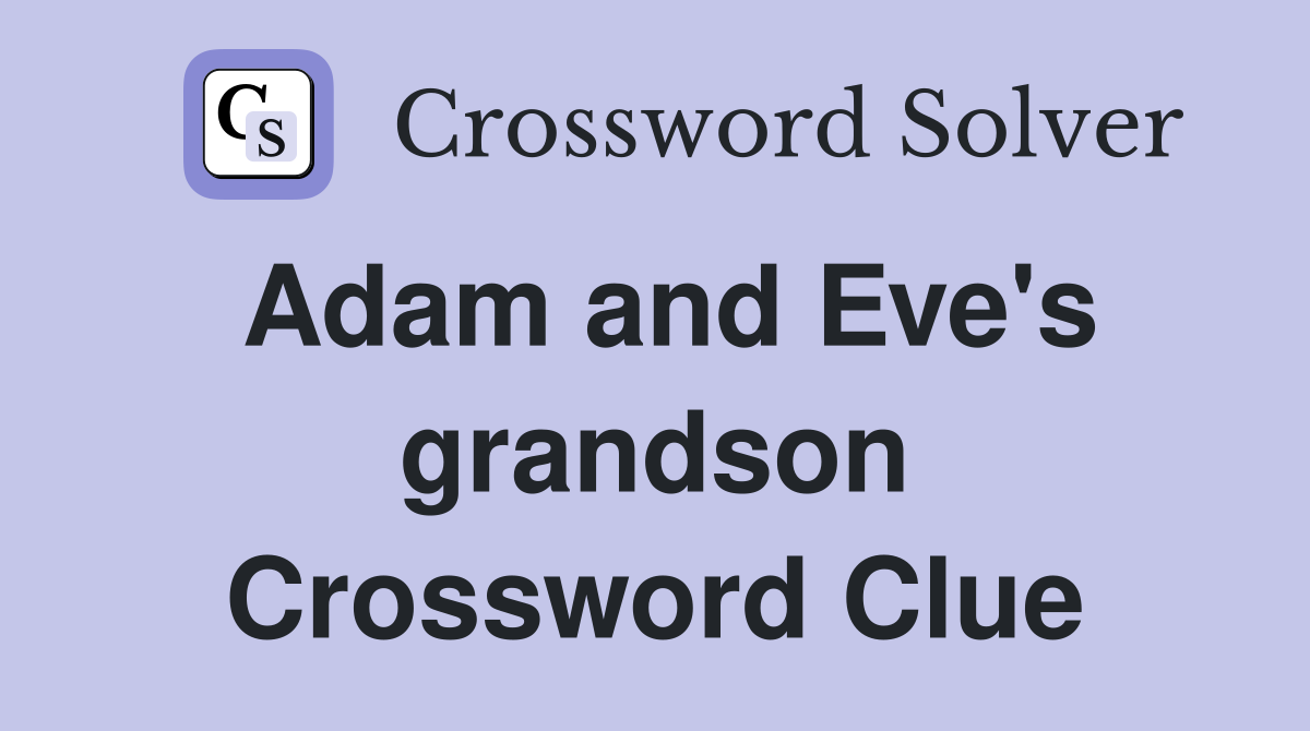 Adam and Eve's grandson Crossword Clue