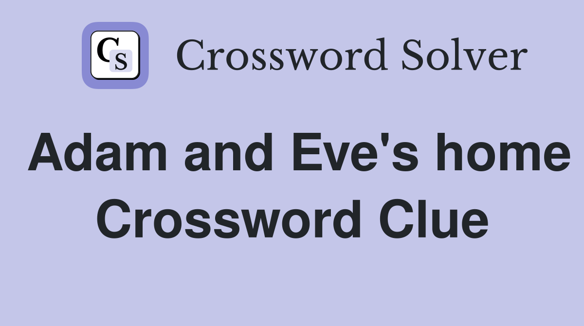 Adam and Eve's home Crossword Clue