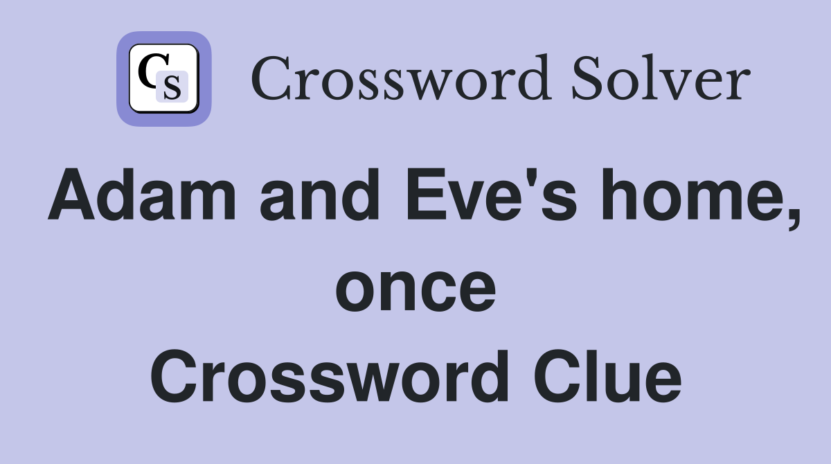 Adam and Eve's home, once Crossword Clue
