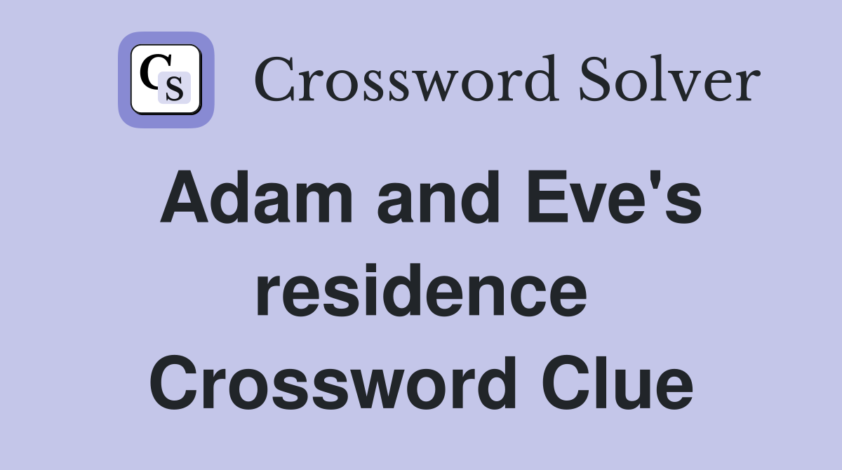 Adam and Eve's residence Crossword Clue