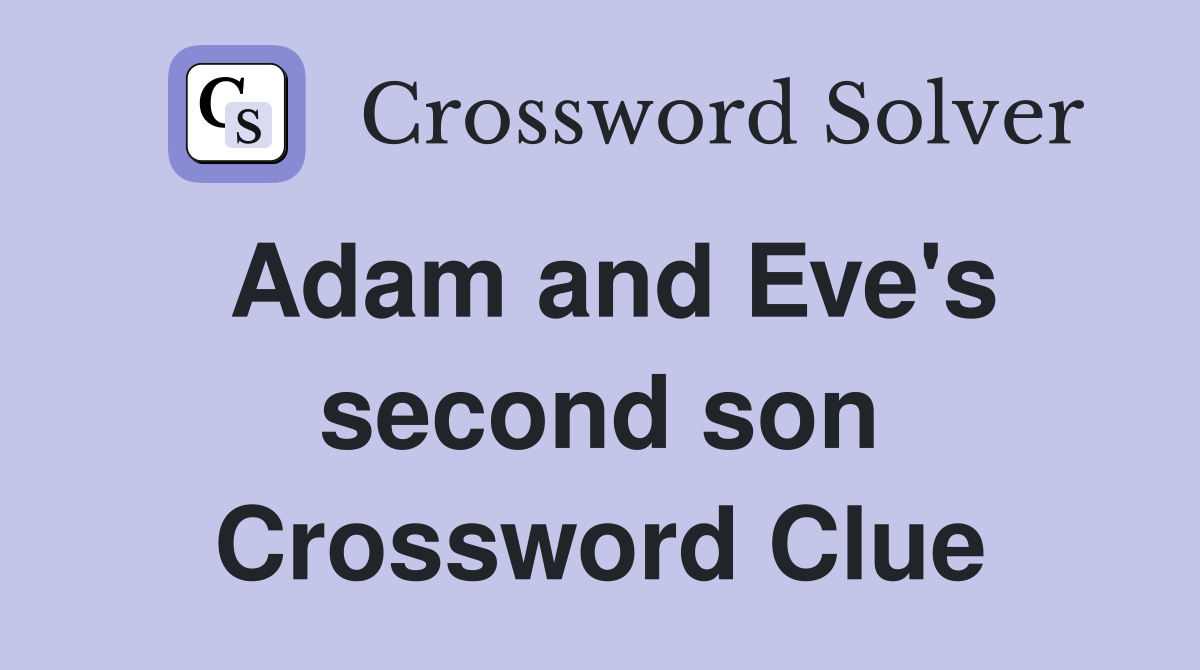 Adam and Eve's second son Crossword Clue