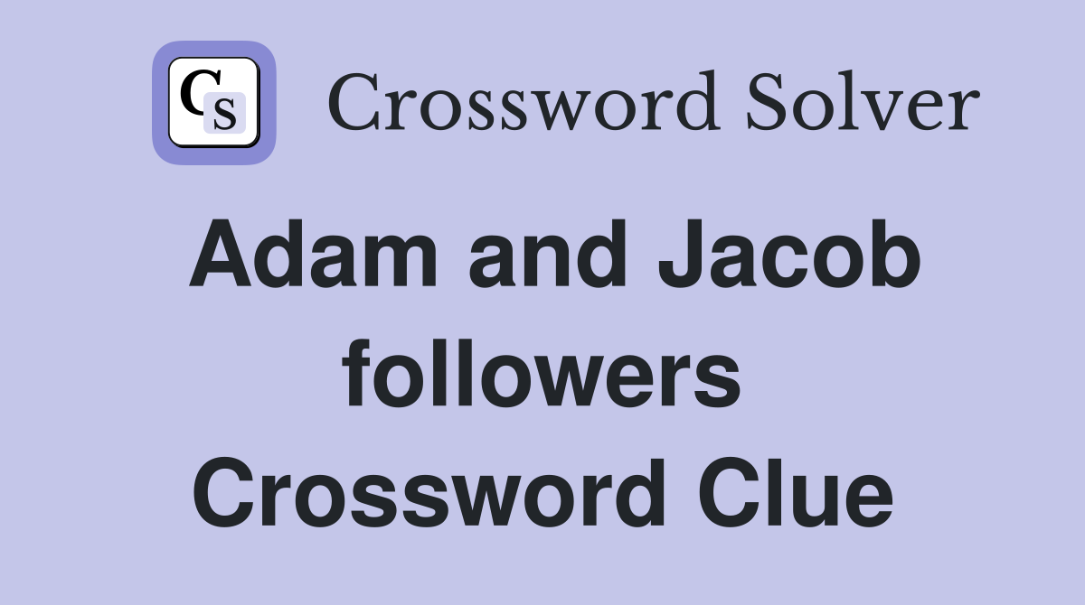 Adam and Jacob followers Crossword Clue