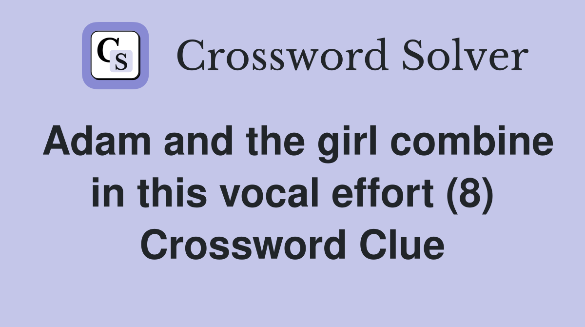 Adam and the girl combine in this vocal effort (8) Crossword Clue