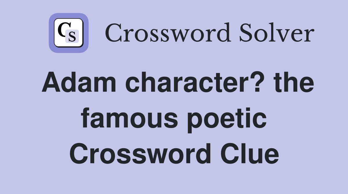 Adam character? the famous poetic Crossword Clue