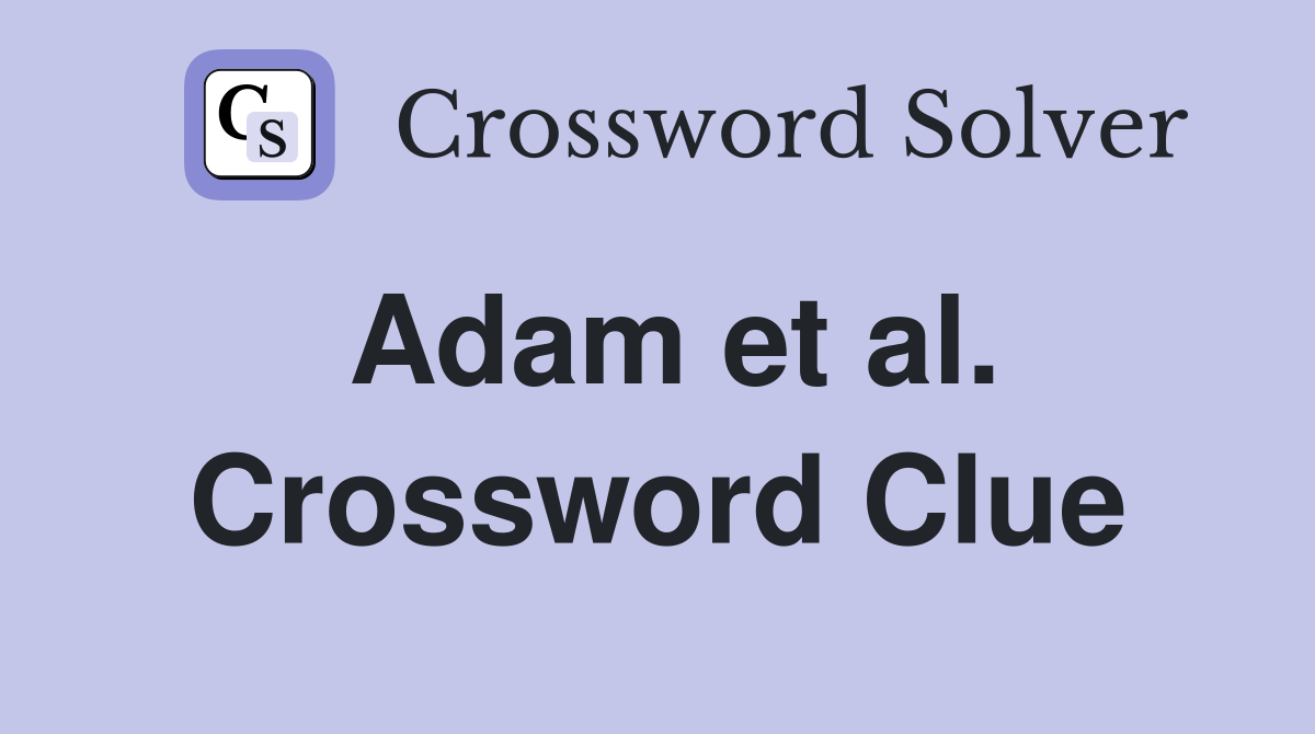 Adam et al. Crossword Clue