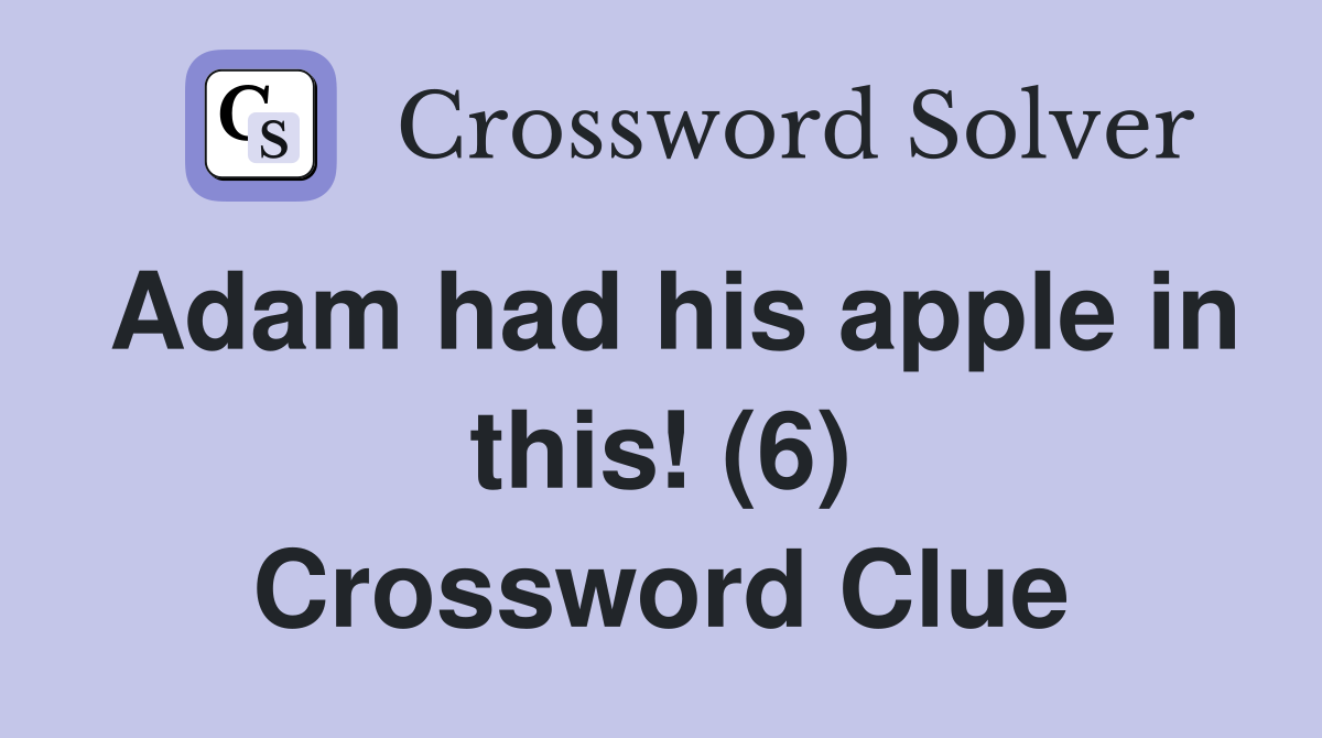 Adam had his apple in this! (6) Crossword Clue