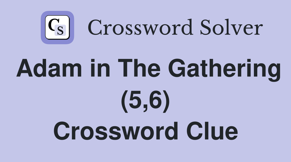 Adam in The Gathering (5,6) Crossword Clue