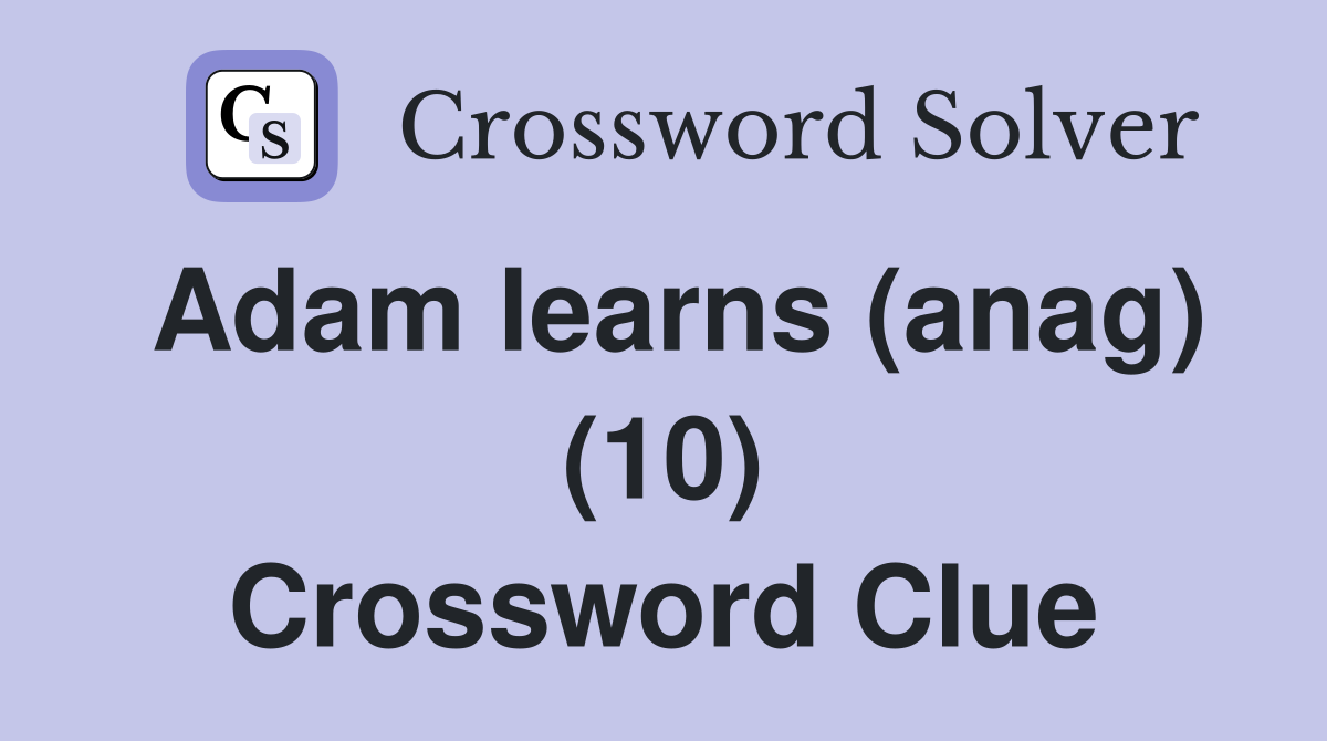 Adam learns (anag) (10) Crossword Clue
