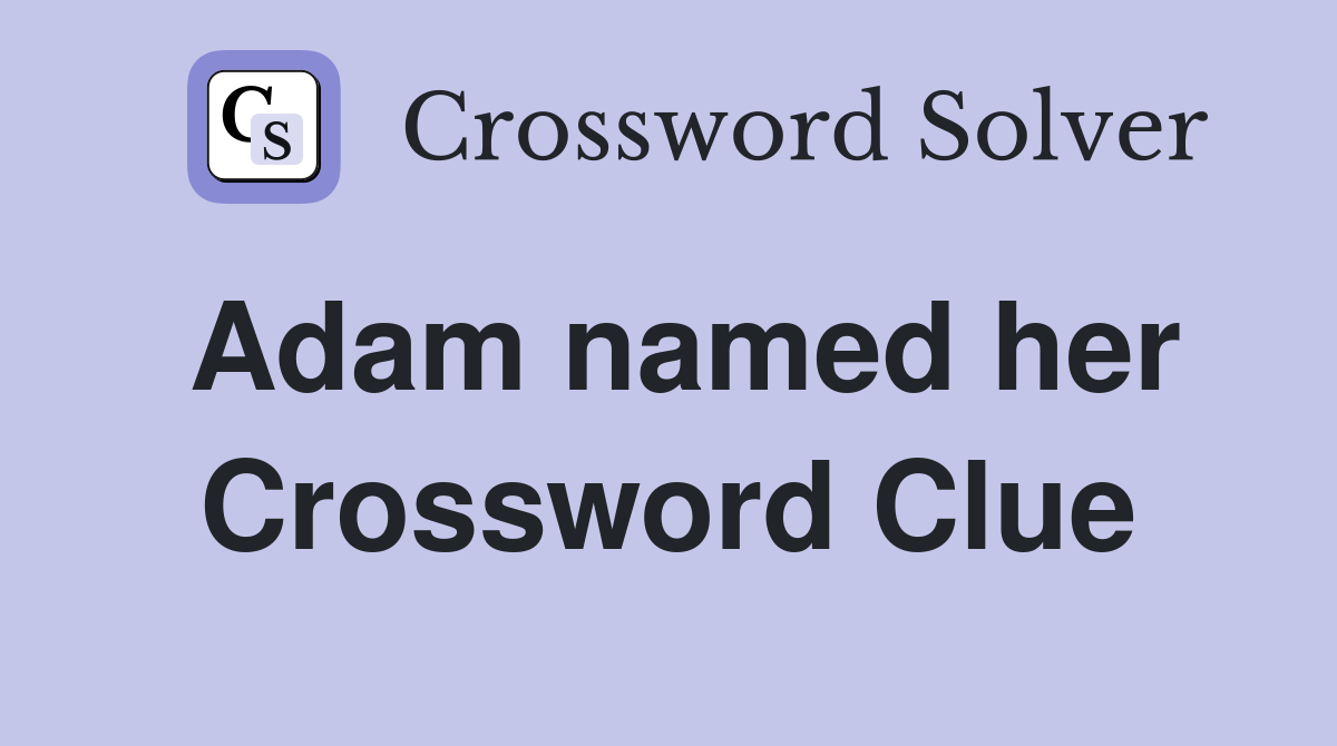 Adam named her Crossword Clue