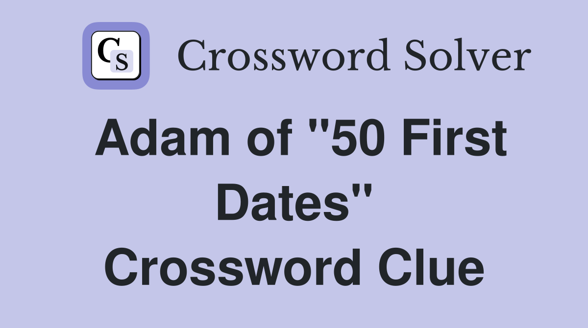 Adam of "50 First Dates" Crossword Clue