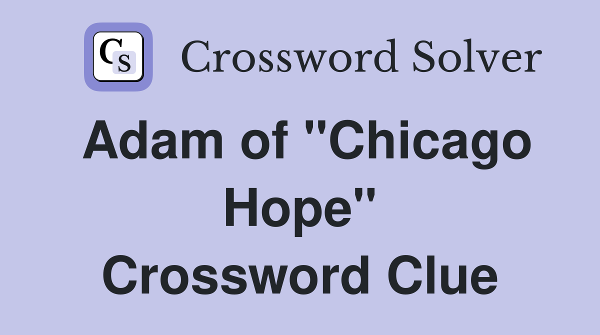Adam of "Chicago Hope" Crossword Clue