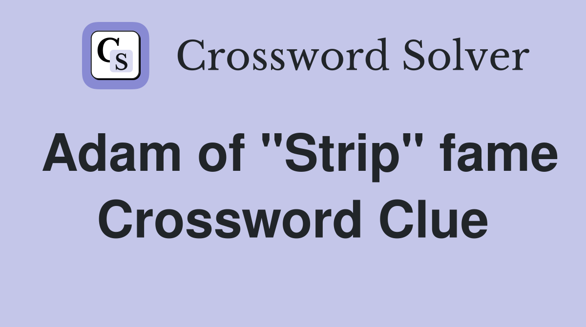 Adam of "Strip" fame Crossword Clue