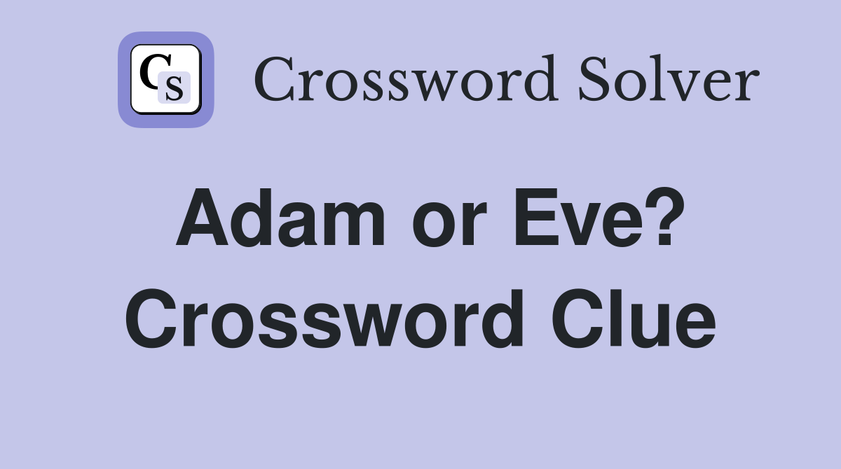 Adam or Eve? Crossword Clue