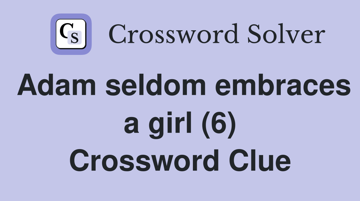 Adam seldom embraces a girl (6) Crossword Clue