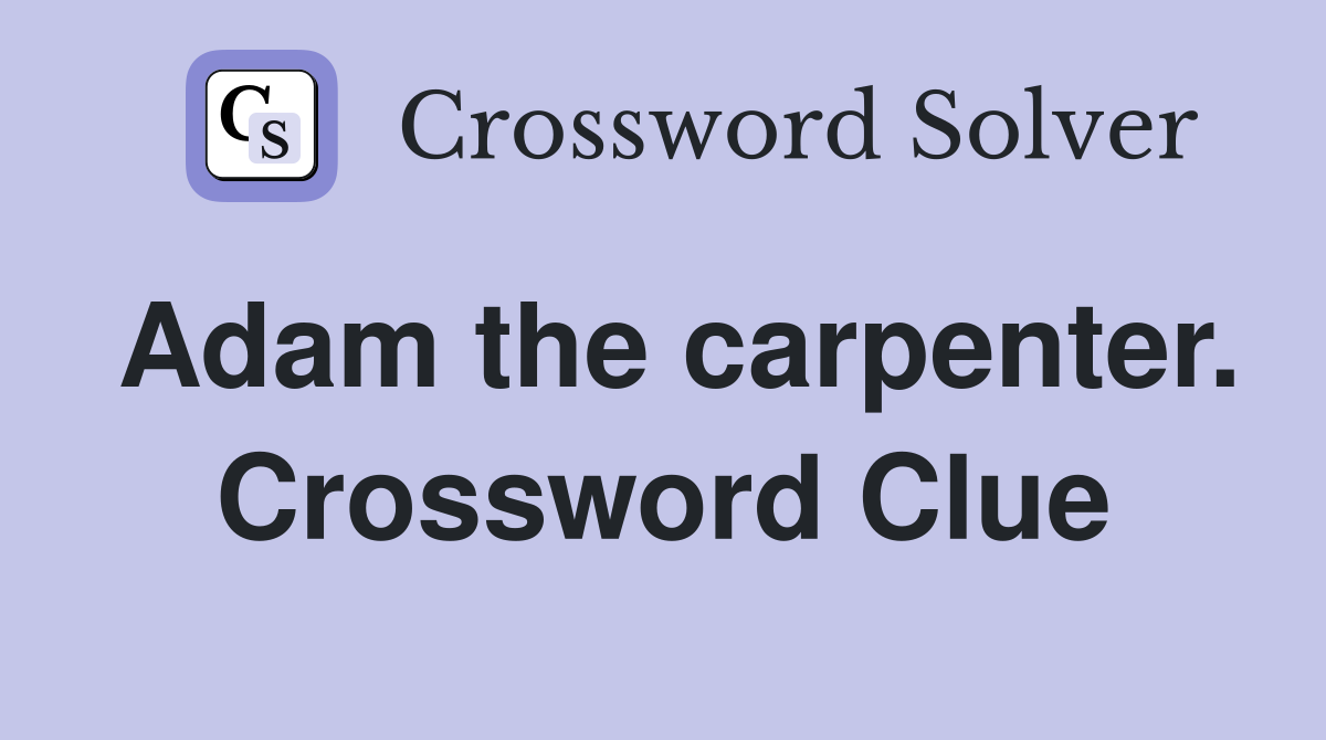 Adam the carpenter. Crossword Clue
