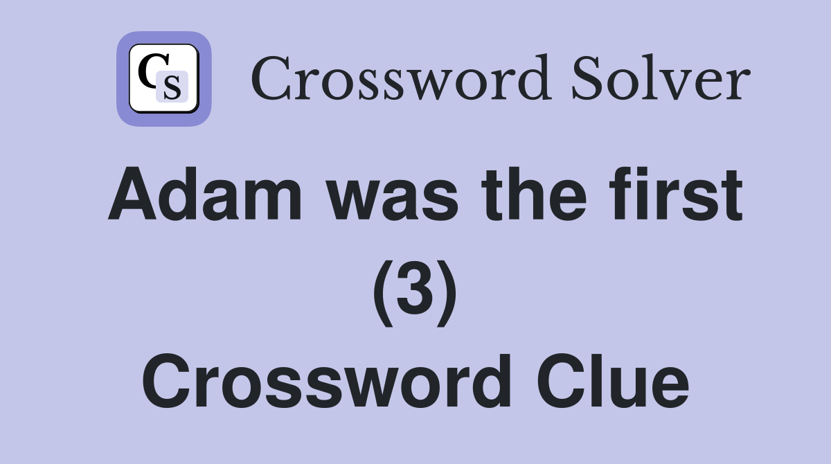 Adam was the first (3) Crossword Clue