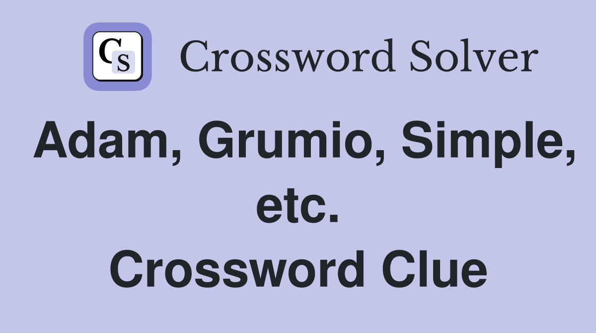 Adam, Grumio, Simple, etc. Crossword Clue