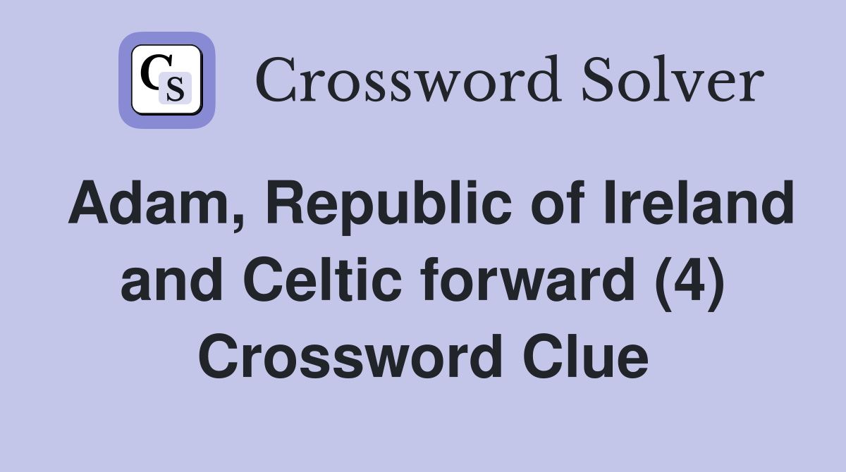 Adam, Republic of Ireland and Celtic forward (4) Crossword Clue