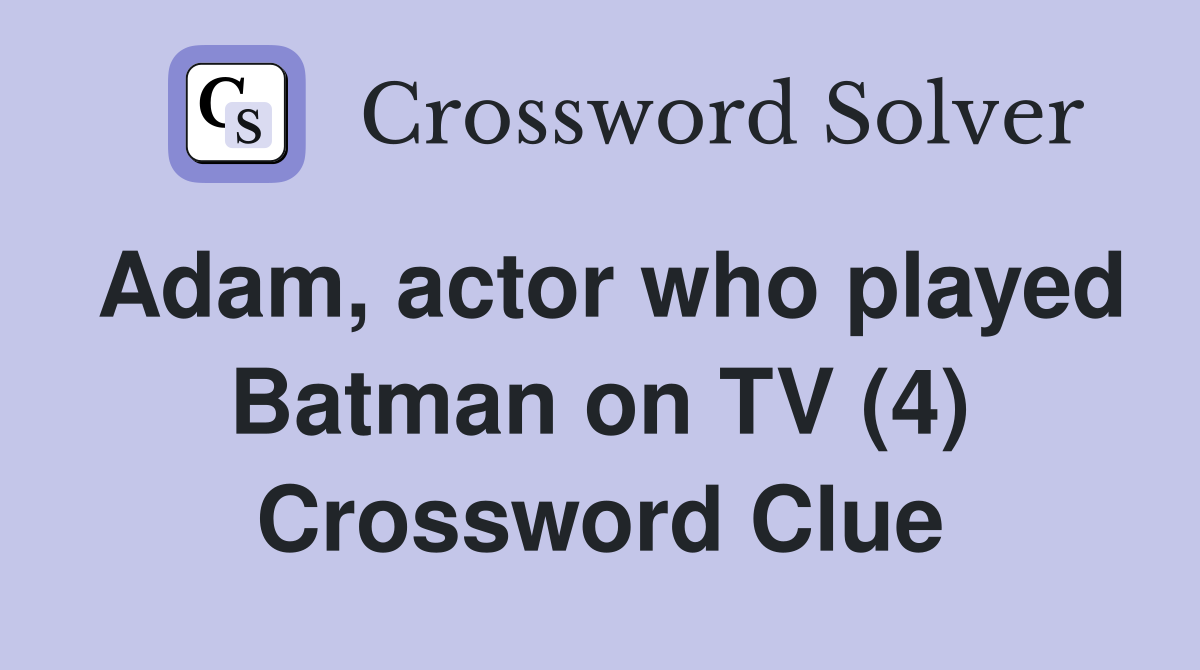 Adam, actor who played Batman on TV (4) Crossword Clue