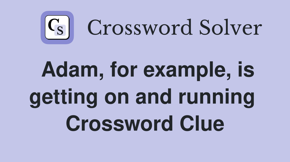 Adam, for example, is getting on and running  Crossword Clue