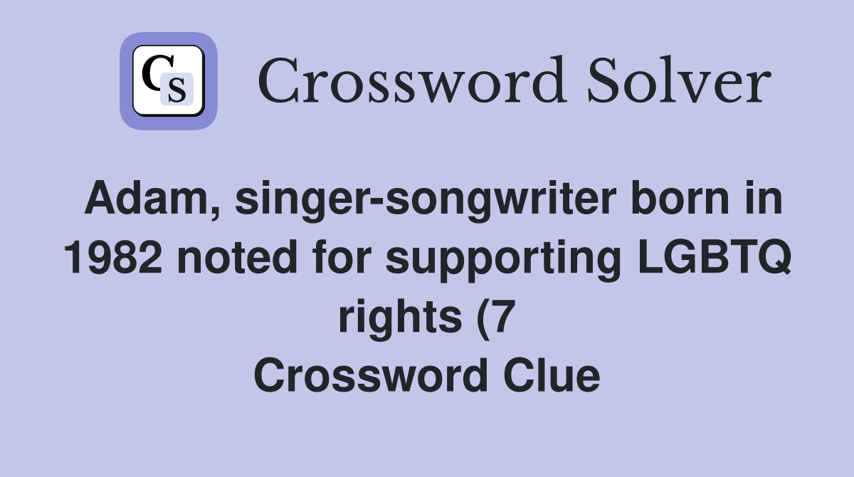 Adam singer songwriter born in 1982 noted for supporting LGBTQ rights Adam singer songwriter born in 1982 noted for supporting LGBTQ rights