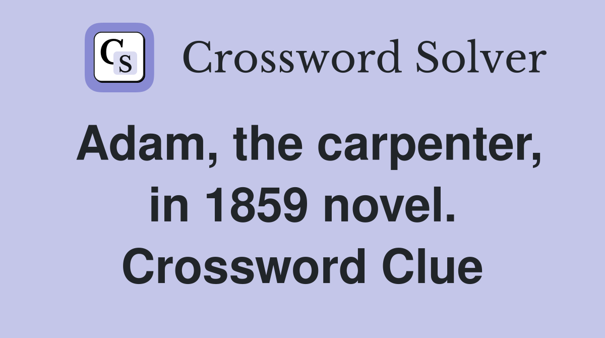 Adam, the carpenter, in 1859 novel. Crossword Clue