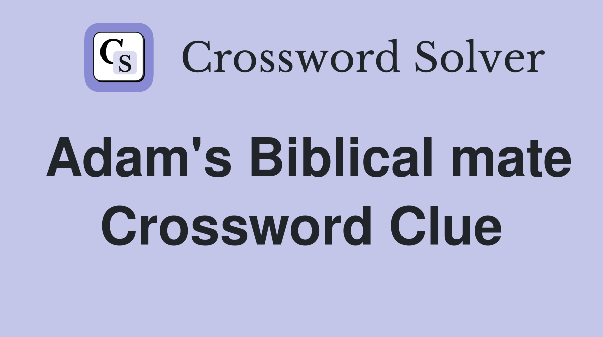 Adam's Biblical mate Crossword Clue