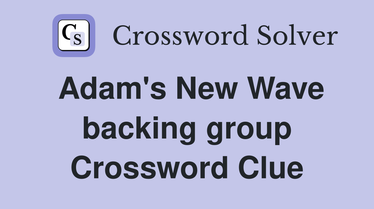 Adam's New Wave backing group Crossword Clue