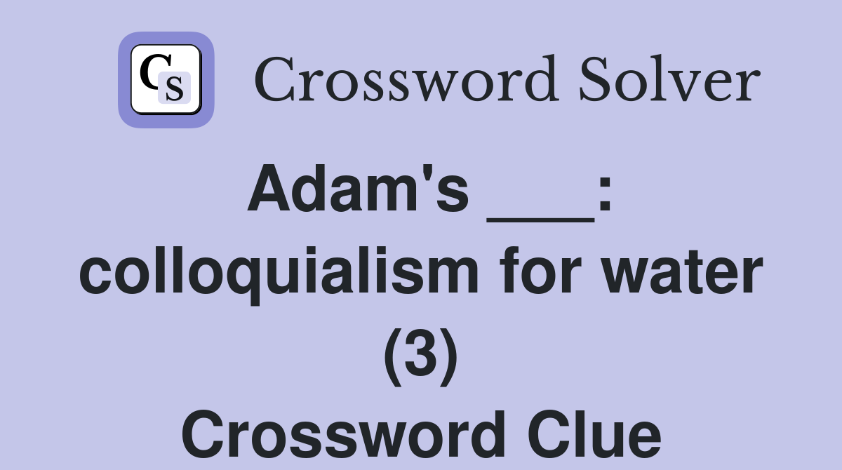 Adam's ___: colloquialism for water (3) Crossword Clue