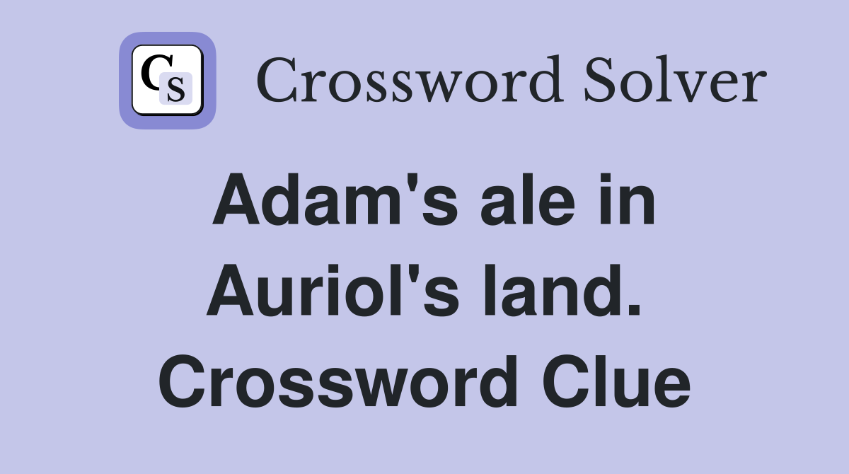 Adam's ale in Auriol's land. Crossword Clue