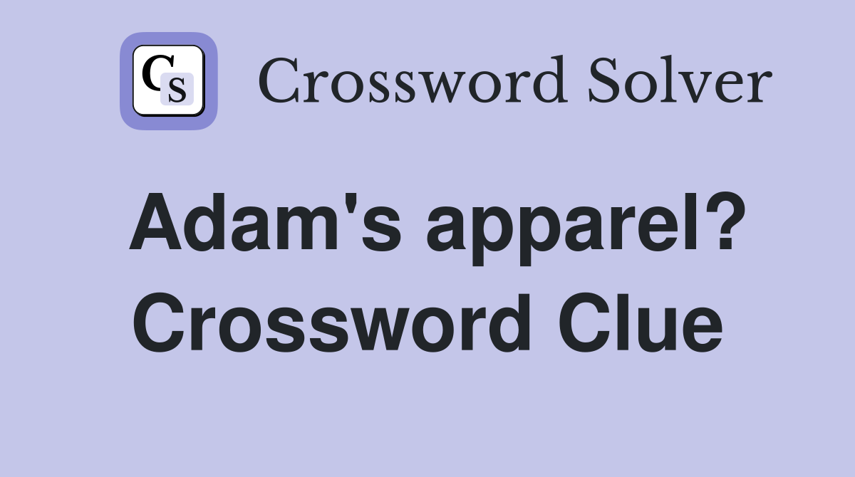 Adam's apparel? Crossword Clue