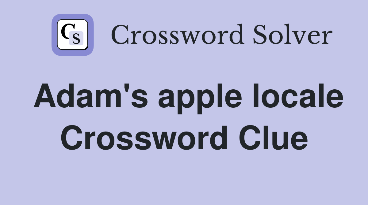 Adam's apple locale Crossword Clue