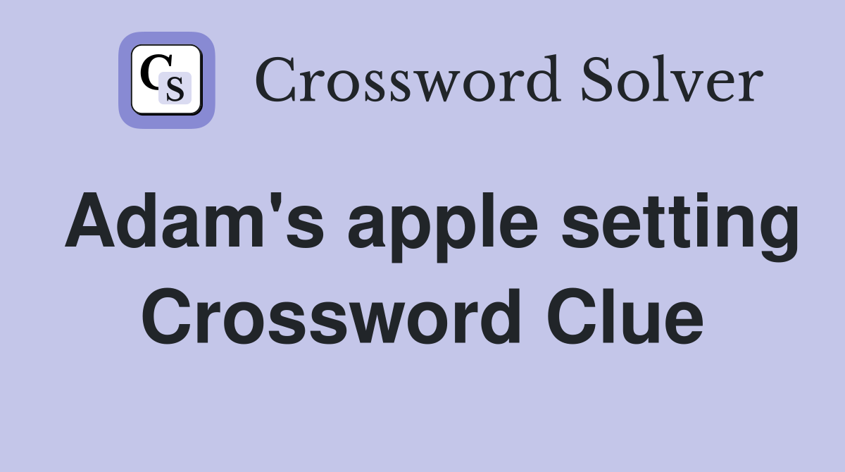 Adam's apple setting Crossword Clue