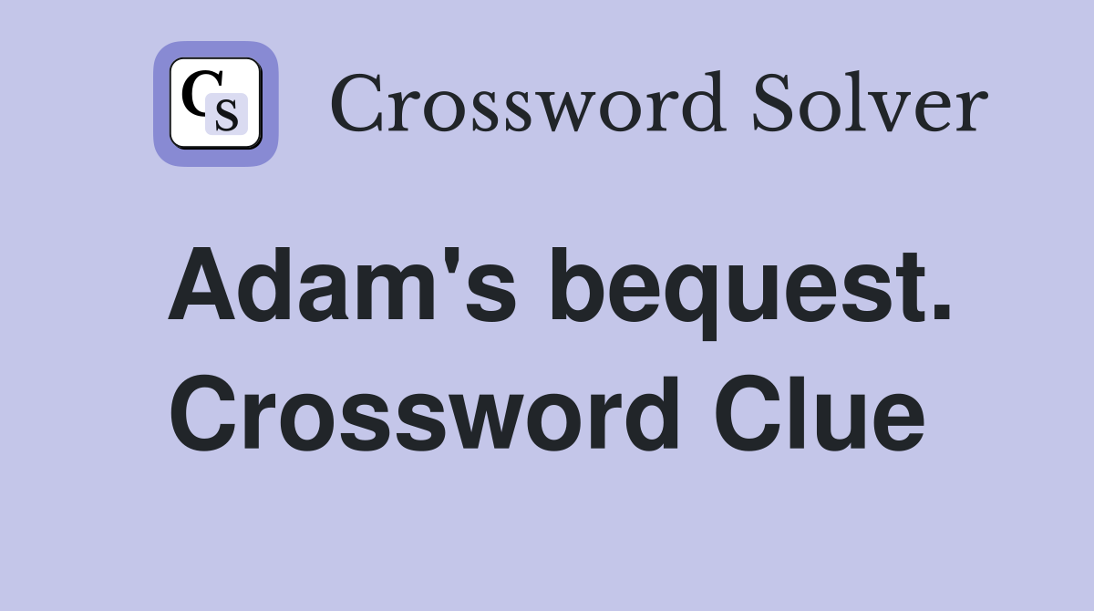 Adam's bequest. Crossword Clue