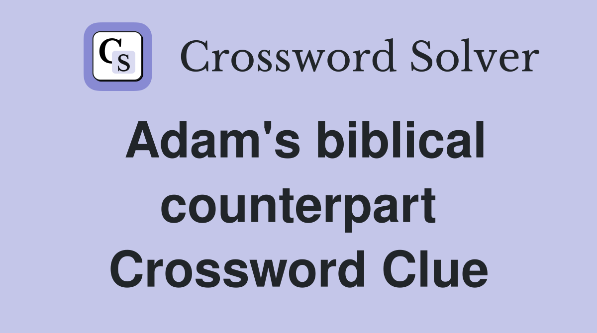 Adam's biblical counterpart Crossword Clue