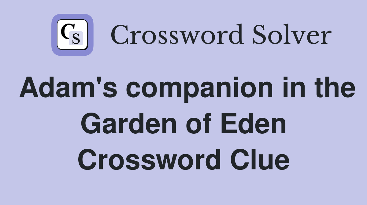 Adam's companion in the Garden of Eden Crossword Clue