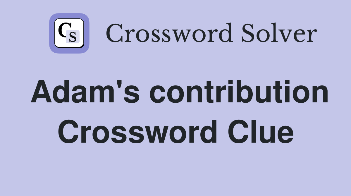 Adam's contribution Crossword Clue