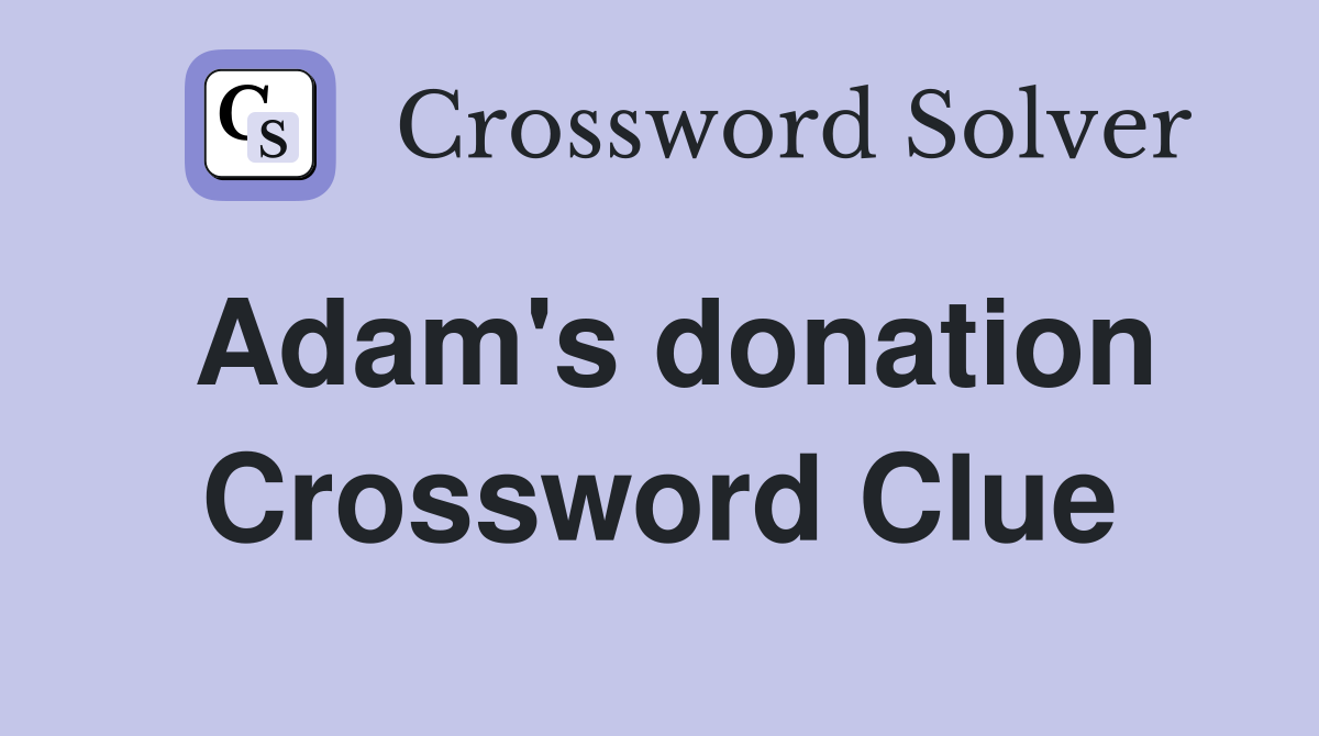 Adam's donation Crossword Clue