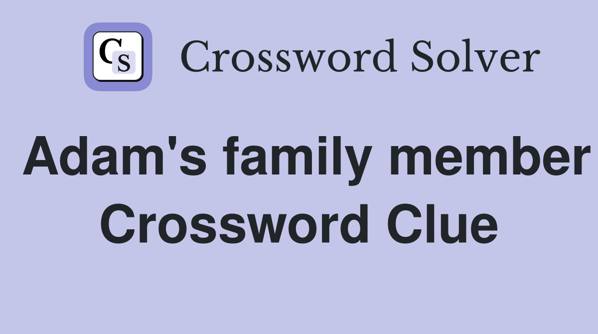 Adam's family member Crossword Clue