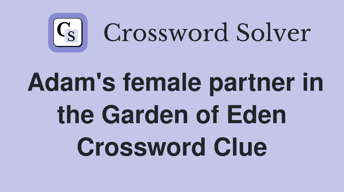 Adam's female partner in the Garden of Eden Crossword Clue