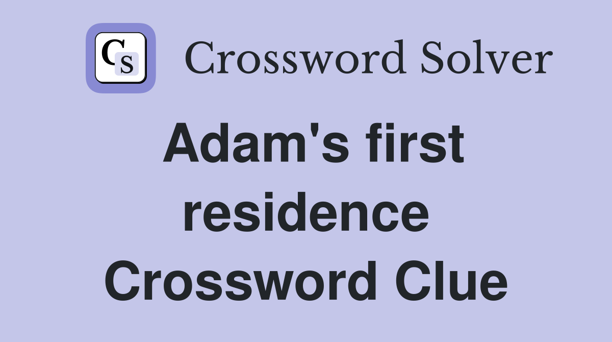 Adam's first residence Crossword Clue