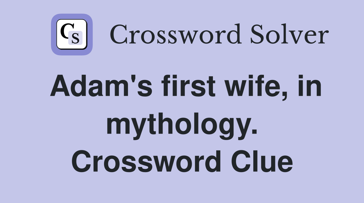 Adam's first wife, in mythology. Crossword Clue