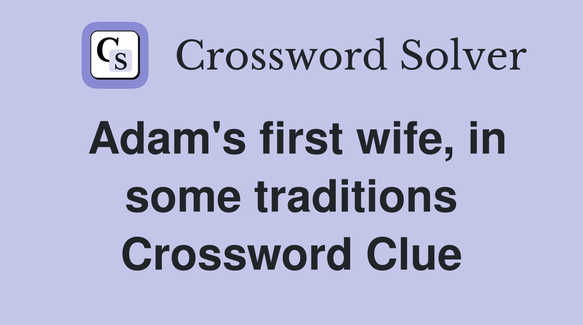 Adam's first wife, in some traditions Crossword Clue