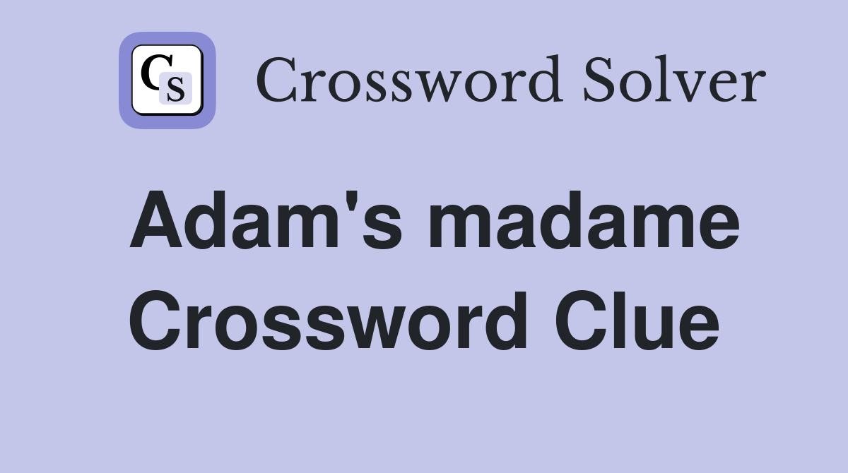 Adam's madame Crossword Clue