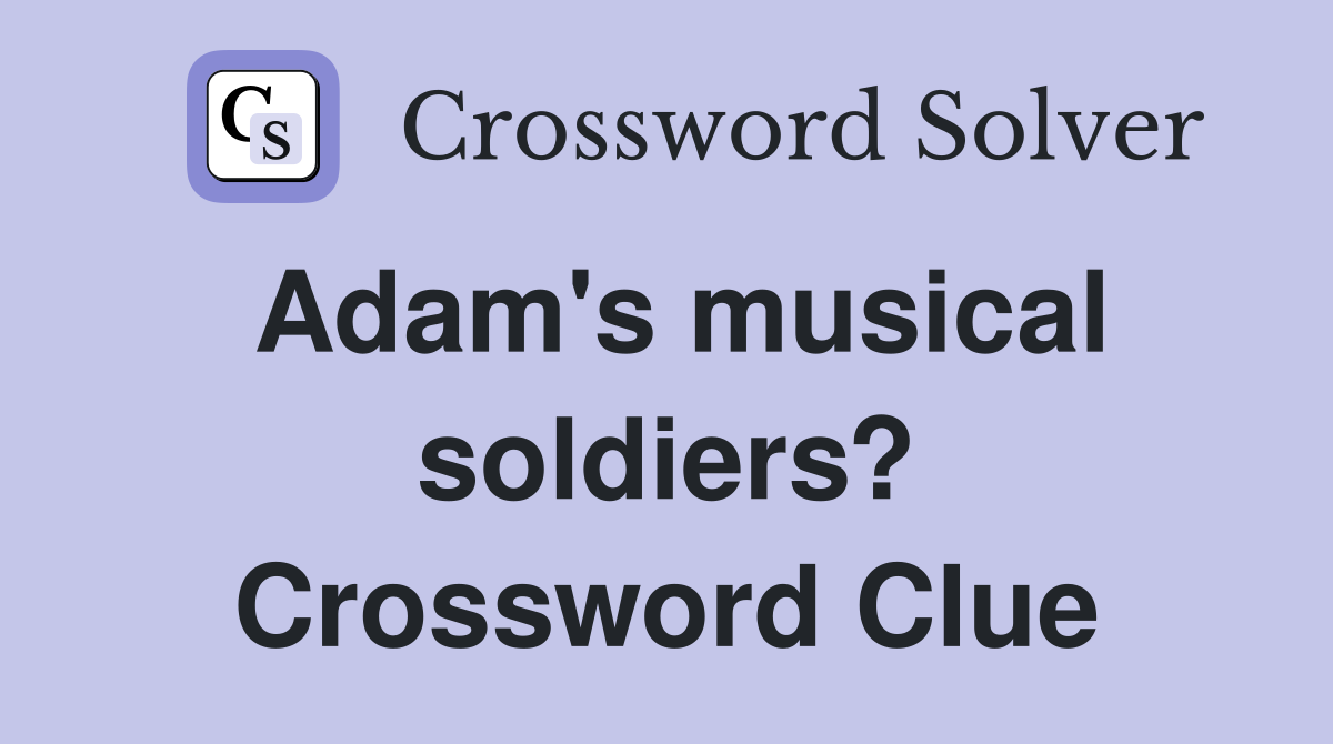 Adam's musical soldiers? Crossword Clue