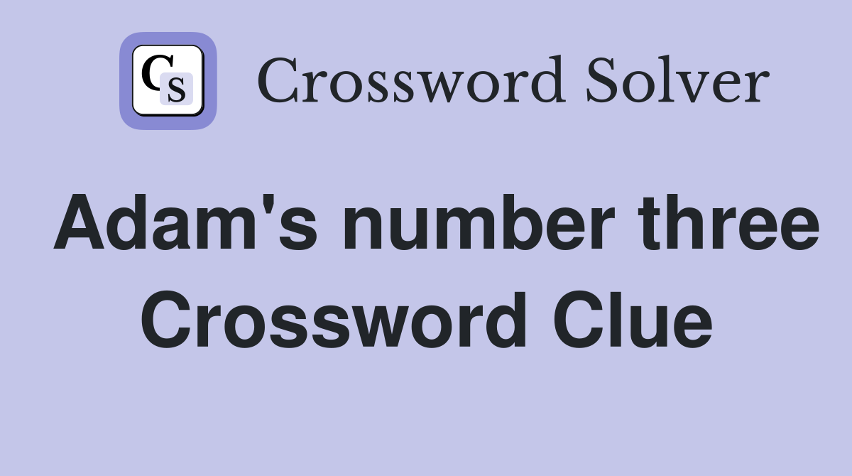Adam's number three Crossword Clue