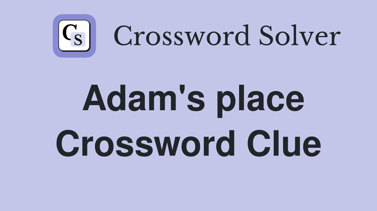 Adam's place Crossword Clue